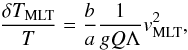 \begin{equation} \frac{\delta T_{\rm MLT}}{T} = \frac{b}{a}\frac{1}{ g Q \Lambda}{v_{\rm MLT}^2}, \end{equation}