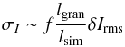 \begin{equation} \sigma_{I} \sim f \frac{l_{\rm gran}}{l_{\rm sim}} \delta I_{\rm rms} \end{equation}