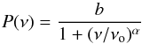 \begin{equation} P(\nu) = \frac{b}{1+(\nu/\nu{_{\rm o}})^{\alpha}} \end{equation}