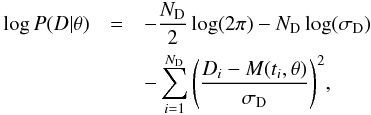 \begin{eqnarray} \log P(D|\pv)& = & -\frac{N_\mathrm{D}}{2} \log(2\pi) - N_\mathrm{D} \log(\sigma_\mathrm{D}) \nonumber\\ &&- \sum_{i=1}^{N_\mathrm{D}} \left ( \frac{D_i - M(t_i,\vec{\theta})}{\sigma_\mathrm{D}} \right )^2\! , \end{eqnarray}