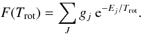 $$ F(T_{\rm rot}) = \sum_J g_j ~{\rm e}^{-E_j/T_{\rm rot}}. $$