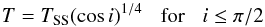 \begin{equation} \label{eq_tss1} T = T_{\rm SS} (\cos i)^{1/4} \hspace*{.3cm} {\rm for} \hspace*{.3cm} i \leq \pi/2 \end{equation}