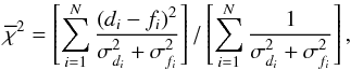 \begin{equation} \label{chi2} \overline{\chi}^2 = \left[ \sum_{i=1}^N \frac{(d_i-f_i)^2}{\sigma_{d_i}^2+\sigma_{f_i}^2} \right] / \left[ \sum_{i=1}^N \frac{1}{\sigma_{d_i}^2+\sigma_{f_i}^2} \right], \end{equation}