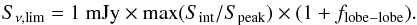 \begin{eqnarray} \label{eq:Smin} S_{\nu, \rm lim} = 1~{\rm mJy} \times {\rm max}(S_{\rm int} / S_{\rm peak}) \times (1+f_{\rm lobe-lobe}). \end{eqnarray}
