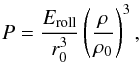 \begin{equation} P=\frac{E_{\rm roll}}{r_{0}^3}\left(\frac{\rho}{\rho_{0}}\right)^3, \label{eq:eos} \end{equation}