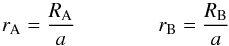 \begin{equation} r_{\rm A} = \frac{R_{\rm A}}{a} \qquad \qquad r_{\rm B} = \frac{R_{\rm B}}{a} \end{equation}