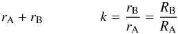 \begin{equation} r_{\rm A} + r_{\rm B} \qquad \qquad k = \frac{r_{\rm B}}{r_{\rm A}} = \frac{R_{\rm B}}{R_{\rm A}} \end{equation}