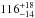 \hbox{$\er{116}{18}{14}$}