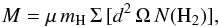 \begin{equation} M=\mu \, m_{\mathrm{H}} \, \Sigma \, [d^{2} \, \Omega \, N(\mathrm{H}_{2})], \label{mass} \end{equation}