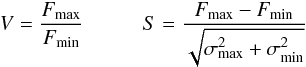 \begin{eqnarray*} V=\frac{F_{\rm max}}{F_{\rm min}} \hspace{1cm} S=\frac{F_{\rm max} - F_{\rm min}}{\sqrt{\sigma_{\rm max}^2+\sigma_{\rm min}^2}} \end{eqnarray*}