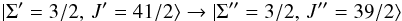\begin{equation} |\Sigma^\prime=3/2,\, J^\prime=41/2\rangle \rightarrow |\Sigma^{\prime\prime}=3/2,\, J^{\prime\prime}=39/2 \rangle \label{eq: transition} \end{equation}