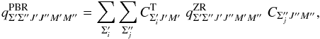 \begin{equation} q^\mathrm{PBR}_{\Sigma^\prime \Sigma^{\prime\prime}J^\prime J^{\prime\prime}M^\prime M^{\prime\prime}}=\sum_{\Sigma^\prime_i}\sum_{\Sigma^{\prime\prime}_j}C^{\mathrm T}_{\Sigma^\prime_i J^\prime M^\prime}\;q^\mathrm{ZR}_{\Sigma^\prime\Sigma^{\prime\prime}J^\prime J^{\prime\prime} M^\prime M^{\prime\prime}}\;C_{\Sigma^{\prime\prime}_j J^{\prime\prime}M^{\prime\prime}}, \label{eq: ampl_bmag} \end{equation}
