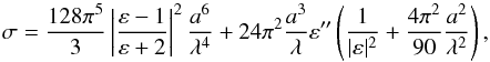 \begin{equation} \sigma=\frac{128\pi^5}{3}\left|\frac{\varepsilon-1}{\varepsilon+2}\right|^2\frac{a^6}{\lambda^4}+24\pi^2\frac{a^3}{\lambda}\varepsilon^{\prime\prime} \left( \frac{1}{|\varepsilon|^2}+\frac{4\pi^2}{90}\frac{a^2}{\lambda^2}\right), \label{eq: crosssec} \end{equation}