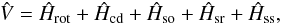 \begin{equation} \hat V=\hat H_\mathrm{rot}+\hat H_\mathrm{cd}+\hat H_\mathrm{so}+\hat H_\mathrm{sr}+\hat H_\mathrm{ss}, \label{eq: hprime} \end{equation}