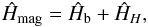 \begin{equation} \hat H_\mathrm{mag}=\hat H_\mathrm{b}+\hat H_H, \label{eq: ham2} \end{equation}