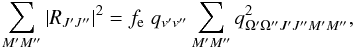 \begin{equation} \sum_{M^\prime M^{\prime\prime}} |R_{J^\prime J^{\prime\prime}}|^2=f_{\rm e}\; q_{v^\prime v^{\prime\prime}} \sum_{M^\prime M^{\prime\prime}} q^2_{\Omega^\prime \Omega^{\prime\prime}J^\prime J^{\prime\prime}M^\prime M^{\prime\prime}}, \label{eq: sqdipmatrel} \end{equation}