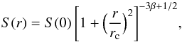 \begin{equation} S(r) = S(0)\,\Bigg[1 + \Big(\frac{r}{r_{\rm c}} \Big)^2 \Bigg]^{-3\beta + 1/2}, \end{equation}