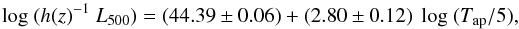\begin{equation} \log\ (h(z)^{-1}\ L_{500}) = (44.39 \pm 0.06) + (2.80 \pm 0.12)\ \log\ (T_{\rm ap}/5), \end{equation}