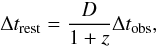 \begin{equation} \Delta t_{\rm rest}=\frac{D}{1+z}\Delta t_{\rm obs}, \end{equation}