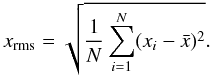 \begin{equation} x_{\rm rms} = \sqrt{\frac{1}{N}\sum_{i=1}^{N}(x_i - \bar{x})^2}. \end{equation}