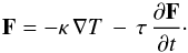 \begin{equation} \vec{F} = - \kappa \, \nabla T \, - \, \tau \, \frac{ \partial \vec{F} }{ \partial t } \cdot \label{eq-F-relax} \end{equation}