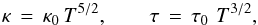 \begin{equation} \kappa \, = \, \kappa_0 \, T^{5/2} , \qquad \tau \, = \, \tau_0 \, \, T^{3/2}, \label{eq-kappa-cl} \end{equation}