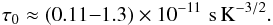 \begin{eqnarray*} \tau_0 \approx ( 0.11{-} 1.3) \times 10^{-11} \,\, \mathrm{s \, K}^{-3/2} . \end{eqnarray*}