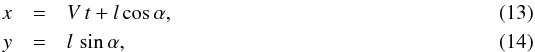 \begin{eqnarray} x & = & V\, t + l\, \mathrm{cos}\, \alpha , \\ y & = & l \,\, \mathrm{sin}\, \alpha , \end{eqnarray}