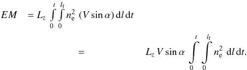 \begin{eqnarray} EM & = L_z\, \int\limits_0^t \int\limits_0^{l_\mathrm{f}} n_\mathrm{e}^2 \,\, (V\, \mathrm{sin}\,\alpha )\, \mathrm{d} l \, \mathrm{d} t \, \nonumber \\ & = & L_z\, V\, \mathrm{sin}\,\alpha \, \int\limits_0^t \int\limits_0^{l_\mathrm{f}} n_\mathrm{e}^2 \,\, \mathrm{d} l \, \mathrm{d} t. \nonumber \end{eqnarray}
