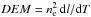 \hbox{$DEM = n_\mathrm{e}^2 \, \mathrm{d} l/\mathrm{d} T$}