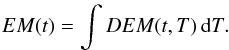 \begin{eqnarray*} EM(t)=\int DEM(t,T)\,{\mathrm d}T. \end{eqnarray*}