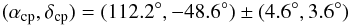 \begin{eqnarray*} (\alpha_{\rm cp},\delta_{\rm cp})=(112.2^{\circ},-48.6^{\circ})\pm(4.6^{\circ},3.6^{\circ}) \end{eqnarray*}