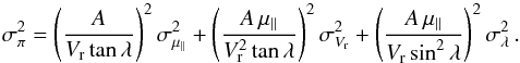 \appendix \setcounter{section}{1} \begin{equation} \label{eq.A1} \sigma_{\pi}^{2}=\left(\frac{A}{V_{\rm r}\tan\lambda}\right)^{2}\sigma_{\mu_{\parallel}}^{2}+\left(\frac{A\,\mu_{\parallel}}{V_{\rm r}^{2}\tan\lambda}\right)^{2}\sigma_{V_{\rm r}}^{2}+\left(\frac{A\, \mu_{\parallel}}{V_{\rm r}\sin^{2}\lambda}\right)^{2}\sigma_{\lambda}^{2}\, . \end{equation}