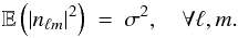 \begin{equation} \mathbb{E}\left( |{n}_{\ell m}|^2 \right) \ = \ \sigma^2, \quad \forall \ell, m. \label{noisevar} \end{equation}