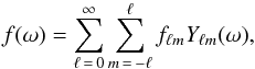 \begin{equation} f(\omega) = \sum_{\ell\, =\, 0}^\infty \sum_{m\, =\, -\ell}^\ell f_{\ell m} Y_{\ell m}(\omega), \label{harmonicssynthesis} \end{equation}