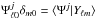\hbox{${\Psi}^{j}_{\ell 0}\delta_{m 0} = \langle \Psi^{j}|Y_{\ell m} \rangle$}