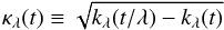 \begin{equation} \kappa_\lambda(t) \equiv \sqrt{ k_\lambda(t/\lambda) - k_\lambda(t) } \end{equation}