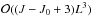 \hbox{$\mathcal{O}((J-J_0+3){L^3})$}