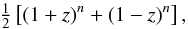 \appendix \setcounter{section}{1} \begin{eqnarray} \tfrac{1}{2}\left[(1+z)^n+(1-z)^n\right], \end{eqnarray}