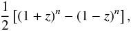 \appendix \setcounter{section}{1} \begin{eqnarray} \frac{1}{2}\left[(1+z)^n-(1-z)^n\right], \end{eqnarray}