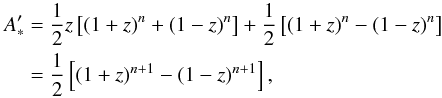 \appendix \setcounter{section}{1} \begin{eqnarray*} A'_* &=&\frac{1}{2}z \left[(1+z)^n+(1-z)^n\right] + \frac{1}{2}\left[(1+z)^n-(1-z)^n\right]\\ &=&\frac{1}{2} \left[(1+z)^{n+1}-(1-z)^{n+1}\right], \end{eqnarray*}