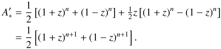 \appendix \setcounter{section}{1} \begin{eqnarray*} A'_* &=&\frac{1}{2}\left[(1+z)^n+(1-z)^n\right] + \tfrac{1}{2}z\left[(1+z)^n-(1-z)^n\right]\\ &=&\frac{1}{2}\left[(1+z)^{n+1}+(1-z)^{n+1}\right]. \end{eqnarray*}
