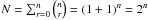 \hbox{$N = \sum_{r=0}^{n} {n \choose r} = (1+1)^n = 2^n$}