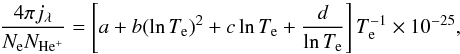 \begin{equation} \frac{4\pi j_\lambda}{N_{\rm e}N_{{\rm He}^+}} = \left[a+b(\ln T_{\rm e})^2+c\ln T_{\rm e}+\frac{d}{\ln T_{\rm e}}\right]T^{-1}_{\rm e} \label{eqa1} \times 10^{-25}, \end{equation}