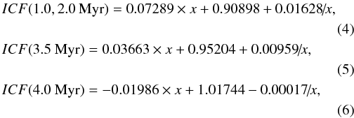 \begin{eqnarray} &&\hspace*{-2mm}ICF(1.0, 2.0~{\rm Myr}) = 0.07289 \times x+0.90898+0.01628\!/\!x , \nonumber\\\label{icf7.3_2.0} \\ &&\hspace*{-2mm}ICF(3.5~{\rm Myr}) = 0.03663 \times x+0.95204+0.00959\!/\!x ,\nonumber\\ \label{icf7.3_3.5} \\ &&\hspace*{-2mm}ICF(4.0~{\rm Myr}) = -0.01986 \times x+1.01744-0.00017\!/\!x , \nonumber\\\label{icf7.3_4.0} \end{eqnarray}
