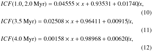 \begin{eqnarray} &&\hspace*{-2mm}ICF(1.0, 2.0~{\rm Myr})=0.04555 \times x+0.93531+0.01740\!/\!x , \nonumber\\\label{icf8.0_2.0} \\ &&\hspace*{-2mm}ICF(3.5~{\rm Myr})=0.02508 \times x+0.96411+0.00915\!/\!x ,\nonumber\\ \label{icf8.0_3.5} \\ &&\hspace*{-2mm}ICF(4.0~{\rm Myr})=0.00158 \times x+0.98968+0.00620\!/\!x ,\nonumber\\ \label{icf8.0_4.0} \end{eqnarray}