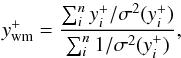 \begin{equation} y^+_{\rm wm}=\frac{\sum_i^n{y^+_i/\sigma^2(y^+_i)}} {\sum_i^n{1/\sigma^2(y^+_i)}}\label{eq2}, \end{equation}