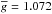 \hbox{$\overline{g}=1.072$}