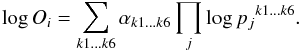 \begin{equation} \label{equation3} \log{O_i} = \sum_{k1...k6}{\alpha_{k1...k6}\prod_{j}{\log{p_j}^{k1...k6}}} . \end{equation}