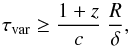 \begin{equation} \label{vareq} \tau_{\rm var}\geq \frac{1+z}{c}\ \frac{R}{\delta}, \end{equation}